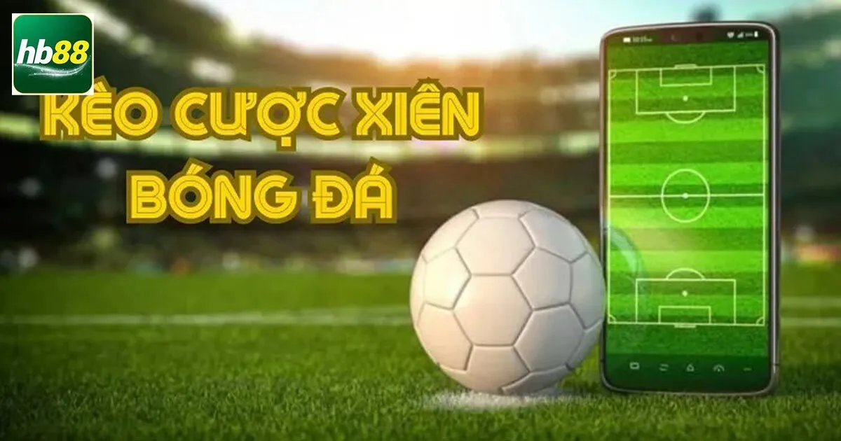 Cược Xiên Là Gì? Bỏ Túi Cách Đánh Xiên Hốt Tiền Tỷ 2 Tổng quan về kèo xiên