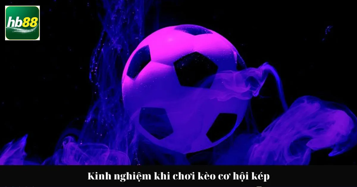 Kèo Cơ Hội Kép Là Gì? Bí Kíp Chơi Chỉ Thắng Không Thua 4 Kinh nghiệm chơi kèo double chance không thua