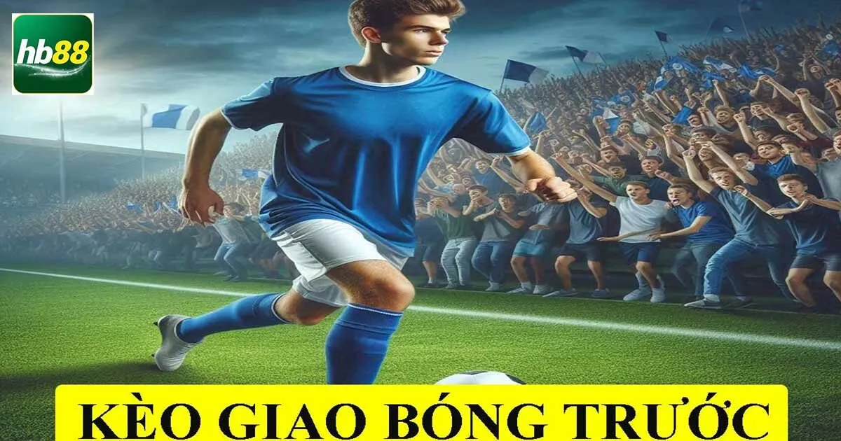 Kèo Giao Bóng Là Gì? Cách Bắt Kèo Cực Chuẩn, Dễ Thắng 4 Kinh nghiệm bắt kèo giao bóng bất bại cho bạc thủ