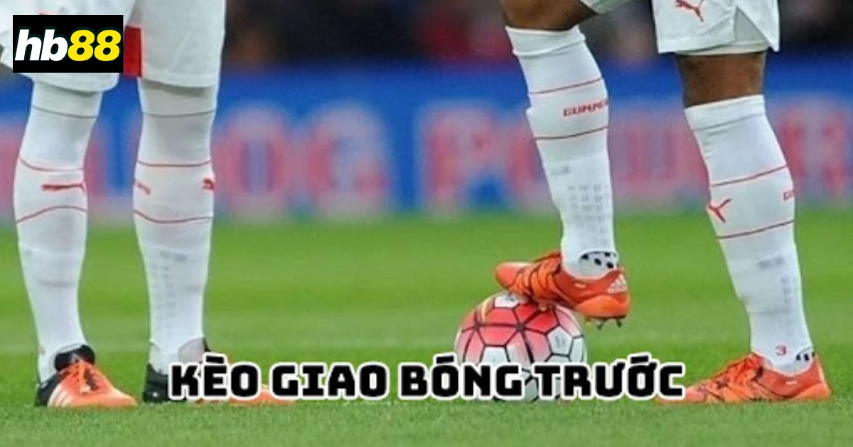 Kèo giao bóng là gì?